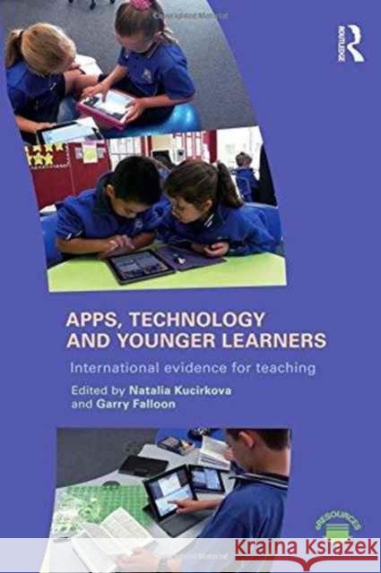 Apps, Technology and Younger Learners: International Evidence for Teaching Natalia Kucirkova Garry Falloon 9781138927872