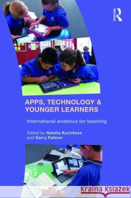 Apps, Technology and Younger Learners: International Evidence for Teaching Natalia Kucirkova Garry Falloon 9781138927889