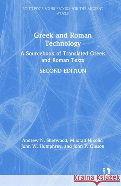 Greek and Roman Technology: A Sourcebook of Translated Greek and Roman Texts Sherwood, Andrew N. 9781138927902