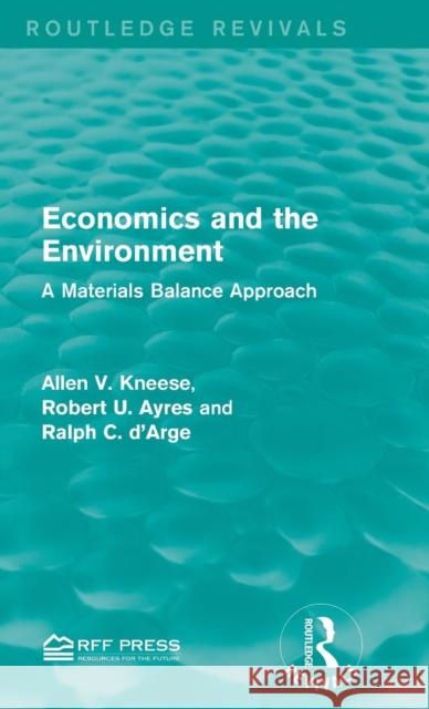 Economics and the Environment: A Materials Balance Approach Allen V. Kneese 9781138927964 Taylor & Francis Group