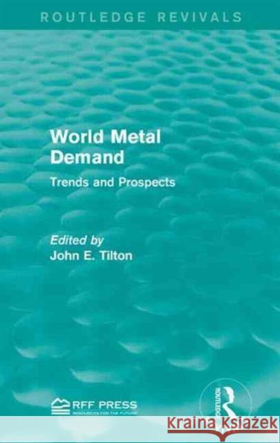 World Metal Demand: Trends and Prospects John E. Tilton 9781138928022