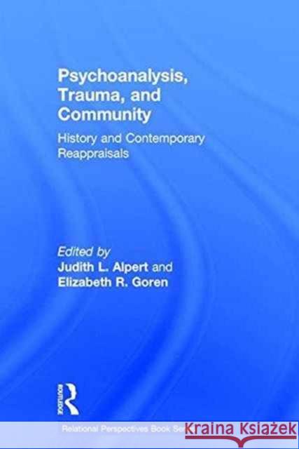 Psychoanalysis, Trauma, and Community: History and Contemporary Reappraisals Judith L. Alpert Elizabeth R. Goren 9781138928220