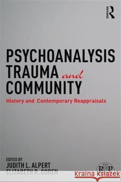 Psychoanalysis, Trauma, and Community: History and Contemporary Reappraisals Judith L. Alpert Elizabeth R. Goren 9781138928237 Routledge