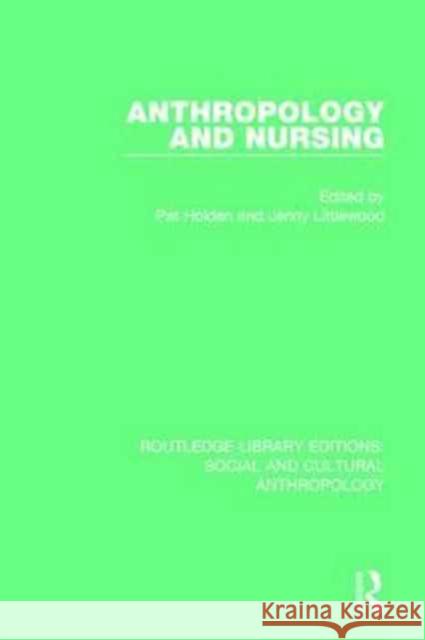 Anthropology and Nursing Pat Holden Jenny Littlewood 9781138928268 Routledge
