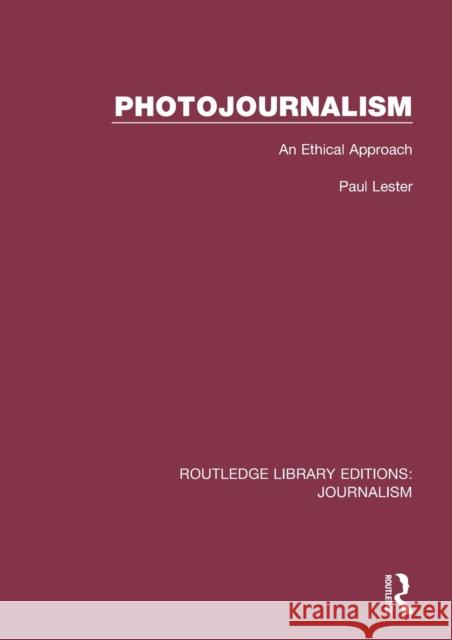 Photojournalism: An Ethical Approach Paul Martin Lester 9781138928329 Taylor and Francis