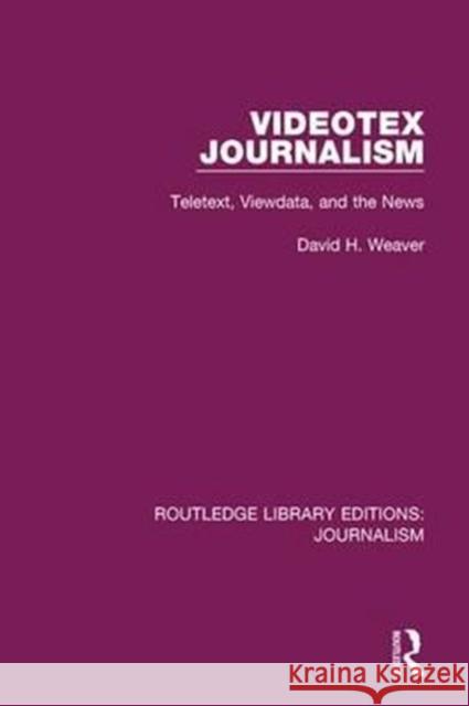 Videotex Journalism: Teletext Viewdata and the News David H. Weaver 9781138928374