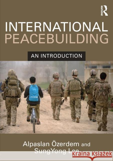 International Peacebuilding: An Introduction Alpaslan Ozerdem Sungyong Lee 9781138929098