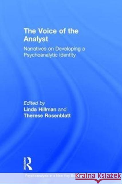 The Voice of the Analyst: Narratives on Developing a Psychoanalytic Identity Linda Hillman Therese Rosenblatt 9781138929135 Routledge