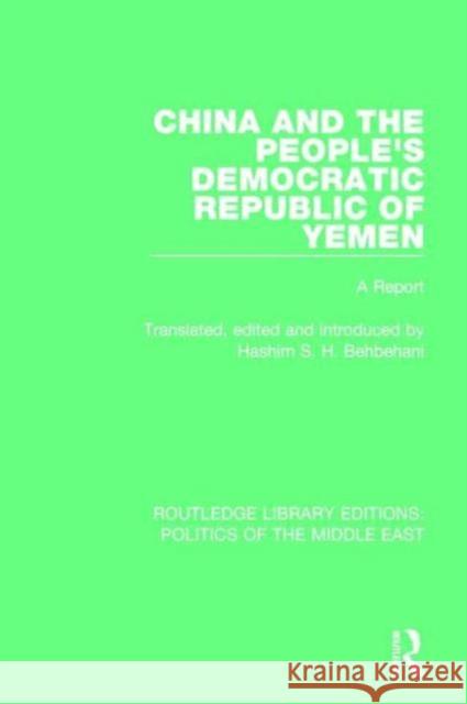 China and the People's Democratic Republic of Yemen: A Report Hashim S. H. Behbehani 9781138929289 Routledge