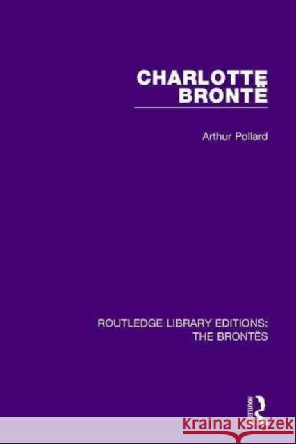 Charlotte Brontë Pollard, Arthur 9781138929579 Routledge