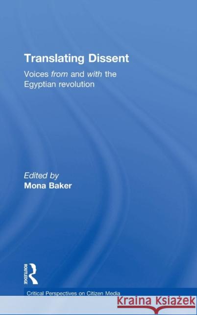 Translating Dissent: Voices from and with the Egyptian Revolution Mona Baker 9781138929869 Routledge