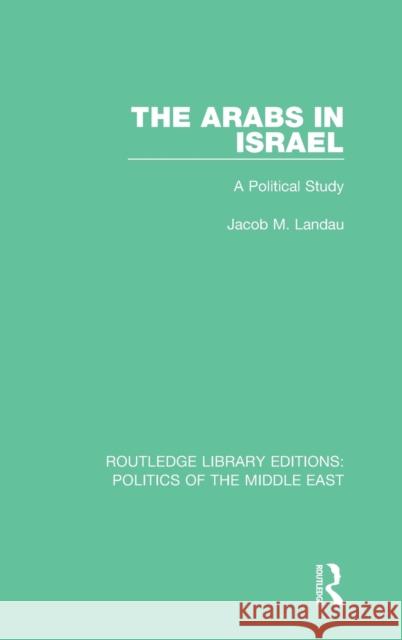 The Arabs in Israel: A Political Study Jacob M. Landau 9781138930018