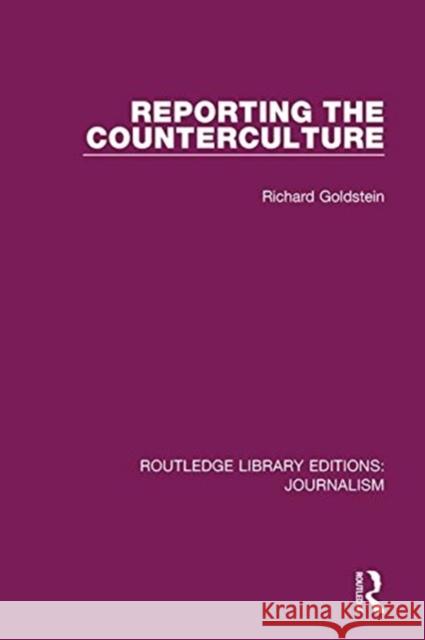 Reporting the Counterculture Richard P. Goldstein 9781138930025 Taylor & Francis Group