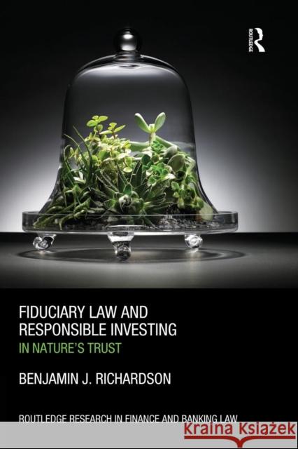 Fiduciary Law and Responsible Investing: In Nature's trust Richardson, Benjamin J. 9781138930100 Taylor & Francis Group