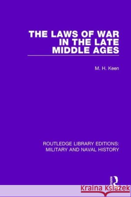 The Laws of War in the Late Middle Ages Maurice Keen 9781138930339