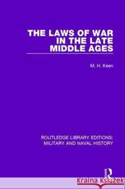 The Laws of War in the Late Middle Ages Maurice Keen 9781138930353