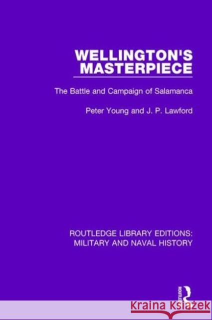 Wellington's Masterpiece: The Battle and Campaign of Salamanca Peter Young 9781138930421