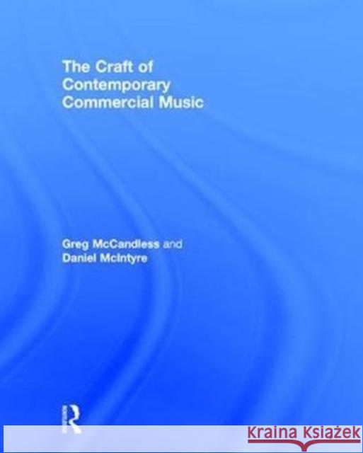 The Craft of Contemporary Commercial Music Greg McCandless Daniel McIntyre 9781138930612