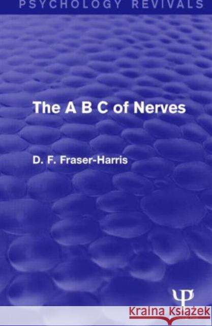 The A B C of Nerves (Psychology Revivals) Fraser-Harris, D. F. 9781138930766 Psychology Press