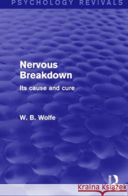 Nervous Breakdown (Psychology Revivals): Its Cause and Cure Wolfe, W. 9781138930780 Routledge