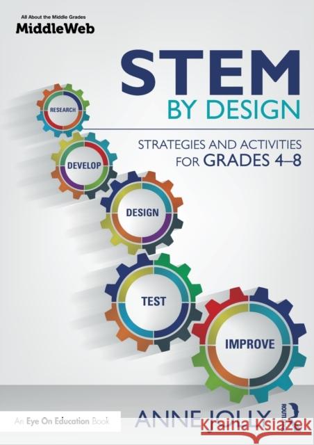 STEM by Design: Strategies and Activities for Grades 4-8 Jolly, Anne 9781138931060 Taylor & Francis Group