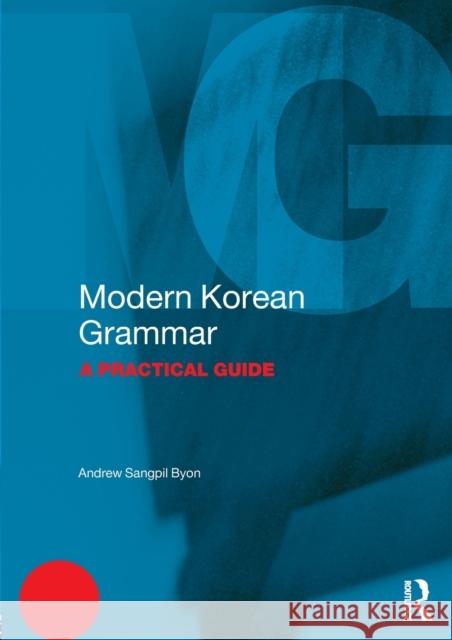Modern Korean Grammar: A Practical Guide Andrew Sangpil Byon 9781138931312 Routledge