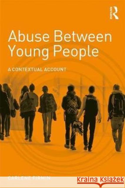Abuse Between Young People: A Contextual Account Carlene Firmin 9781138932234 Routledge