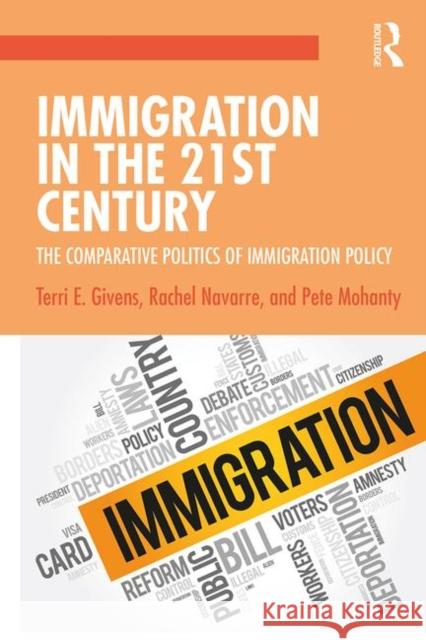 Immigration in the 21st Century: The Comparative Politics of Immigration Policy Givens, Terri E. 9781138932258