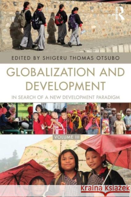 Globalization and Development Volume III: In search of a new development paradigm Otsubo, Shigeru Thomas 9781138932272 Routledge