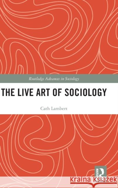 The Live Art of Sociology Cath Lambert 9781138932326 Routledge
