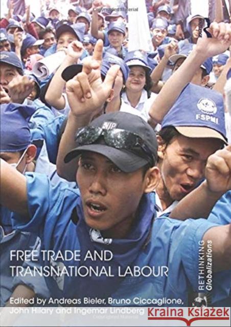 Free Trade and Transnational Labour Andreas Bieler Bruno Ciccaglione John Hilary 9781138932548