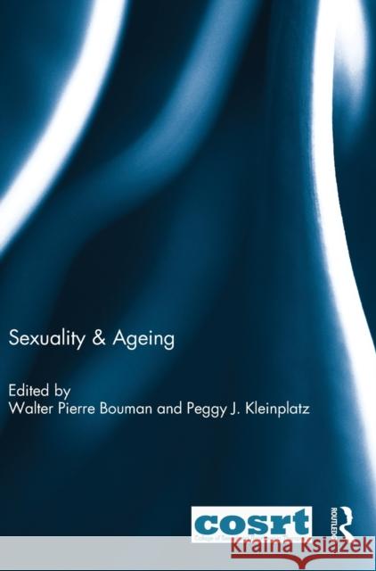 Sexuality & Ageing Walter Pierre Bouman Peggy J. Kleinplatz 9781138932630 Routledge