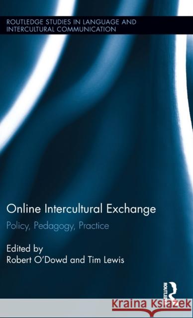 Online Intercultural Exchange: Policy, Pedagogy, Practice Tim Lewis Robert O'Dowd 9781138932876 Routledge