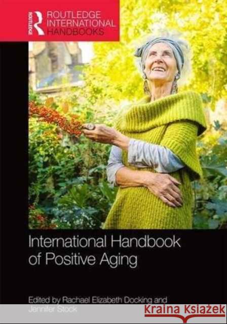 International Handbook of Positive Aging Rachael Elizabeth Docking Gary Bellamy 9781138933057 Routledge