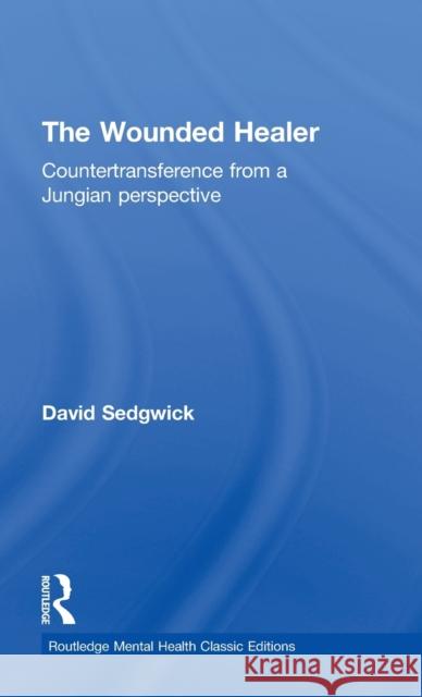 The Wounded Healer: Countertransference from a Jungian Perspective David Sedgwick 9781138933064 Routledge