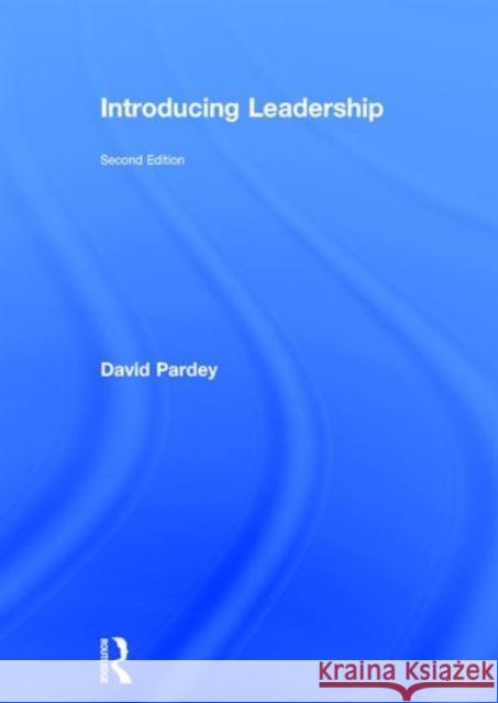 Introducing Leadership: Second Edition Pardey, David 9781138933071 Routledge