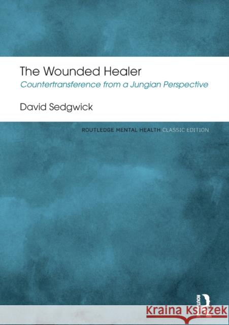 The Wounded Healer: Countertransference from a Jungian Perspective David Sedgwick 9781138933088 Routledge