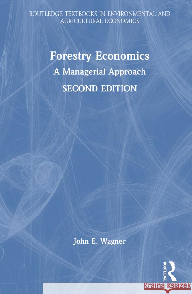 Forestry Economics: A Managerial Approach John E. Wagner 9781138933132 Routledge