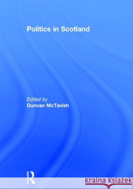 Politics in Scotland Duncan McTavish   9781138933200 Taylor and Francis