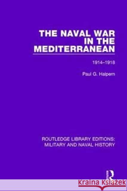 The Naval War in the Mediterranean: 1914-1918 Halpern, Paul G. 9781138933279 Routledge