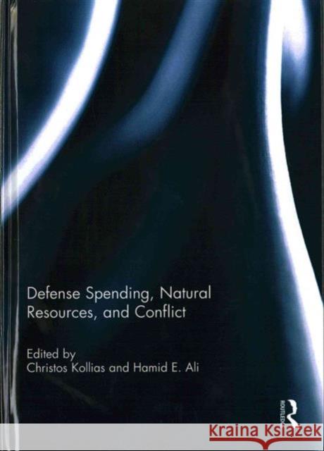 Defense Spending, Natural Resources, and Conflict Christos Kollias Tanja Borzel Hamid E. Ali 9781138933477