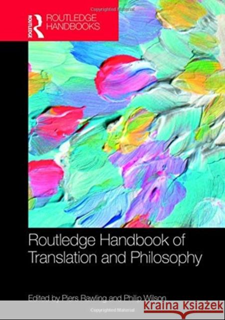 The Routledge Handbook of Translation and Philosophy Philip Wilson J. Piers Rawling 9781138933552 Routledge