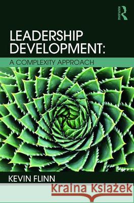 Leadership Development: A Complexity Approach Kevin Flinn 9781138934030 Routledge