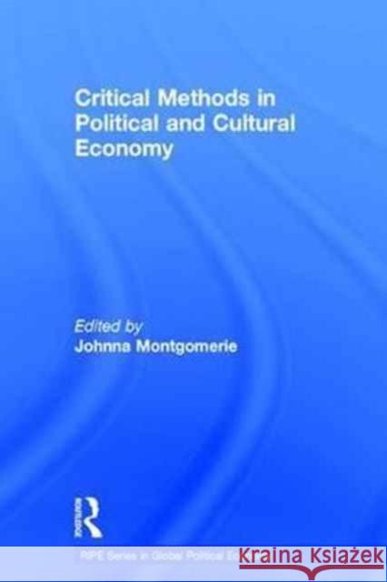 Critical Methods in Political and Cultural Economy Johnna Montgomerie 9781138934269