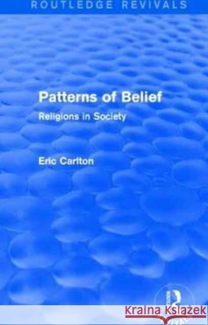 Patterns of Belief: Religions in Society Eric Carlton 9781138934320
