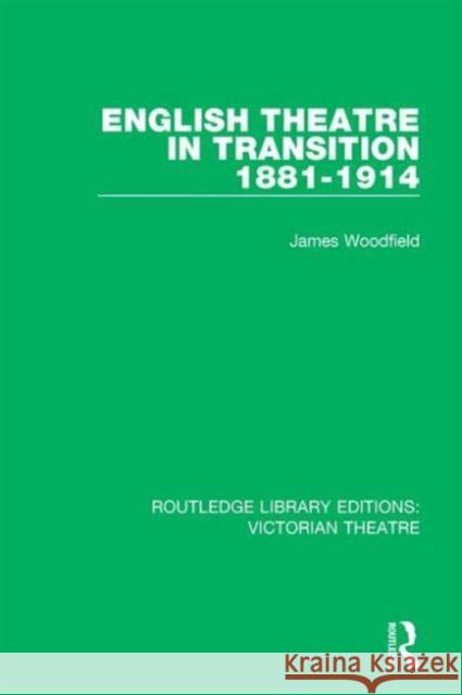 English Theatre in Transition 1881-1914 James Woodfield 9781138934375 Routledge