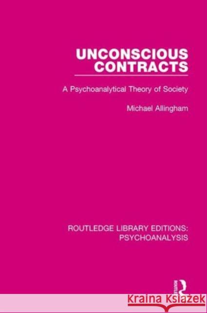 Unconscious Contracts: A Psychoanalytical Theory of Society Michael Allingham 9781138934467 Routledge