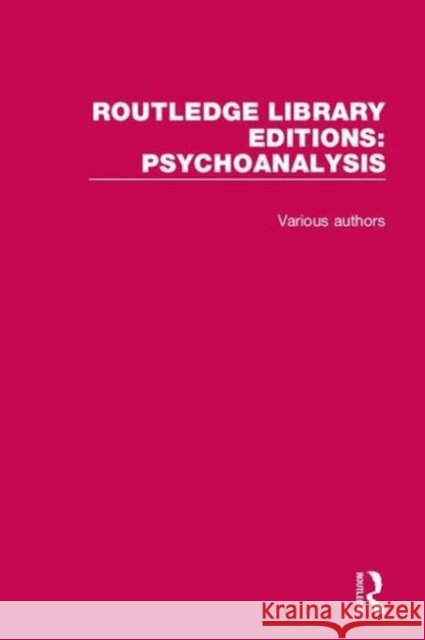 Routledge Library Editions: Psychoanalysis Various   9781138934535 Taylor and Francis