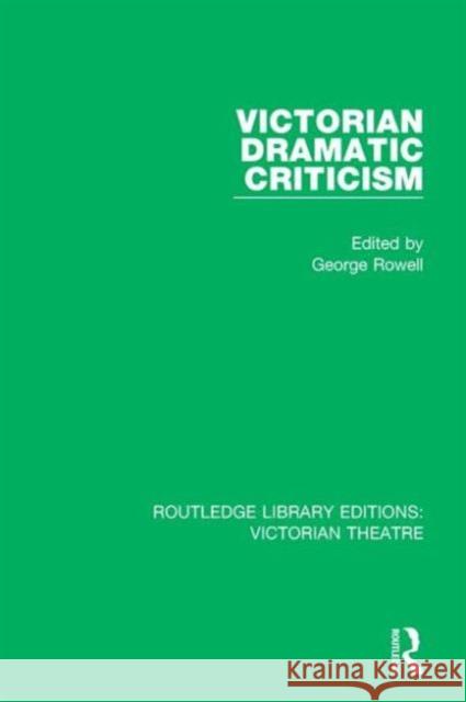 Victorian Dramatic Criticism George Rowell 9781138934610 Routledge