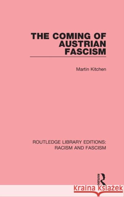 The Coming of Austrian Fascism Martin Kitchen 9781138934634